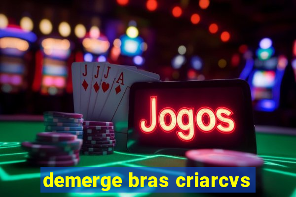 demerge bras criarcvs